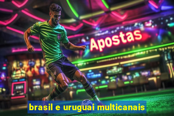 brasil e uruguai multicanais