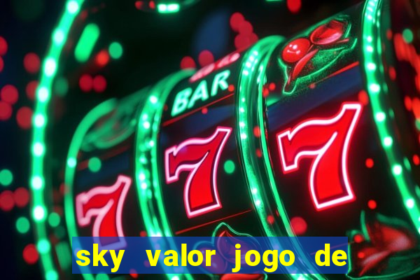 sky valor jogo de ganhar dinheiro