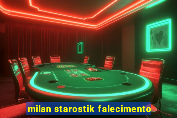 milan starostik falecimento