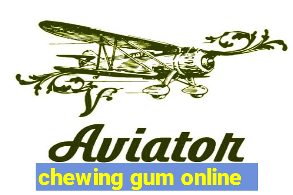 chewing gum online