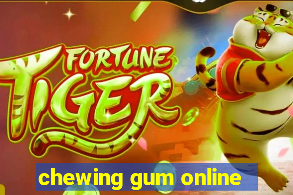 chewing gum online