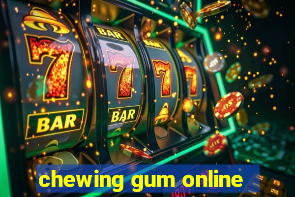 chewing gum online