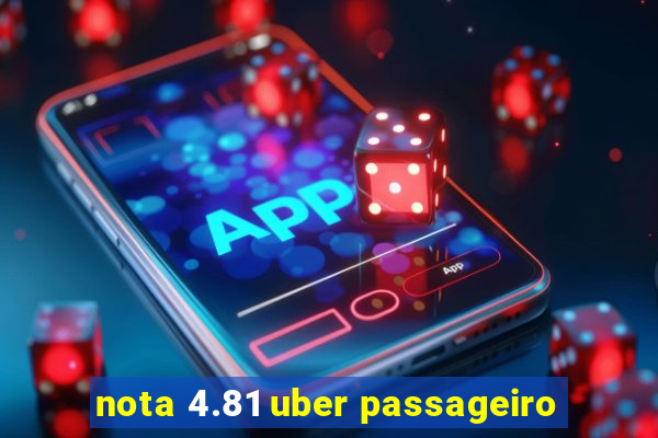 nota 4.81 uber passageiro