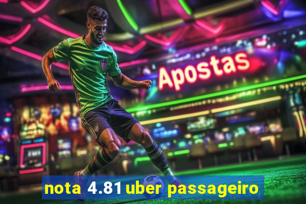 nota 4.81 uber passageiro