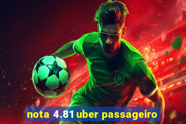 nota 4.81 uber passageiro