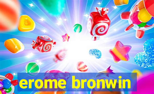 erome bronwin