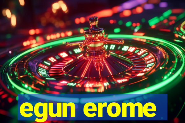 egun erome