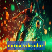 coroa vibrador