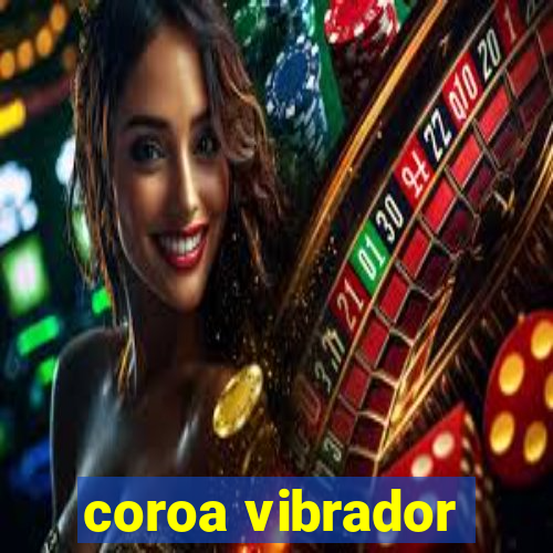 coroa vibrador