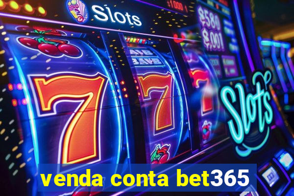 venda conta bet365