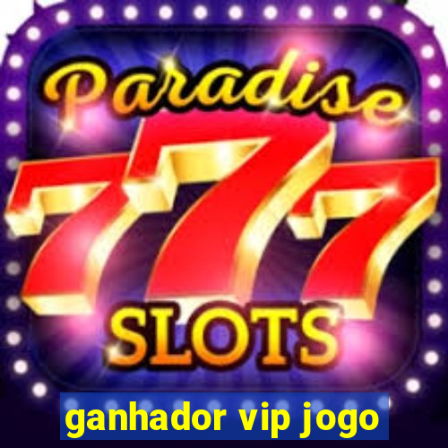 ganhador vip jogo