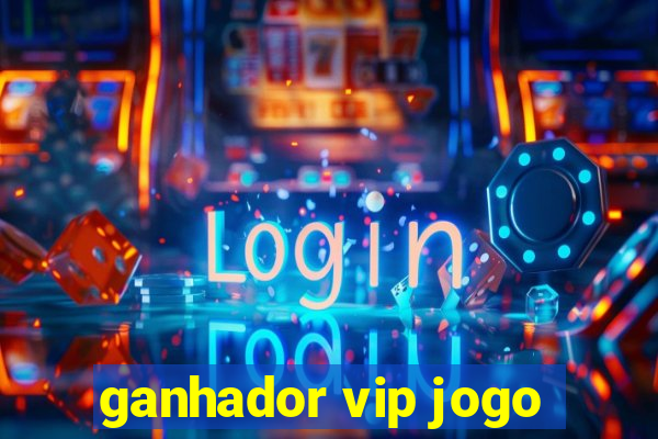 ganhador vip jogo