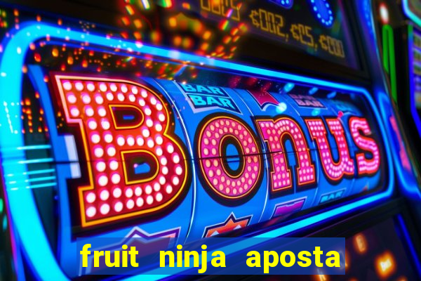 fruit ninja aposta 1 real