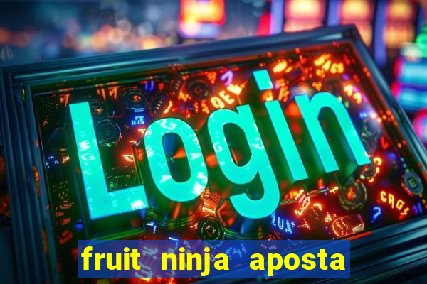 fruit ninja aposta 1 real