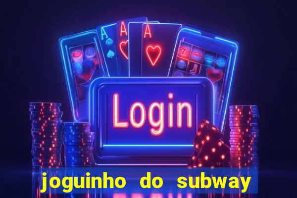 joguinho do subway surf que ganha dinheiro de verdade