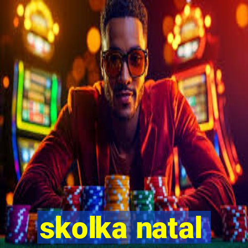 skolka natal