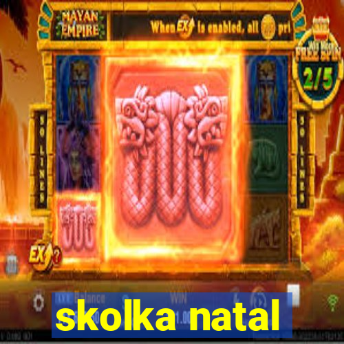 skolka natal