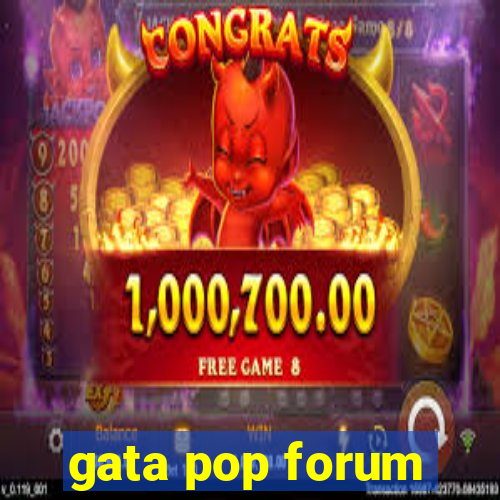 gata pop forum