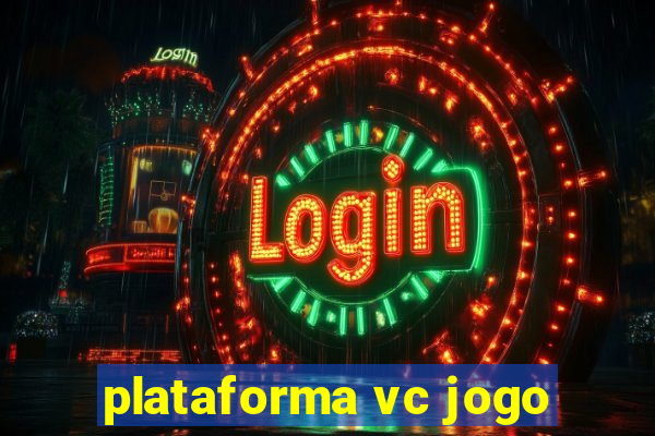 plataforma vc jogo