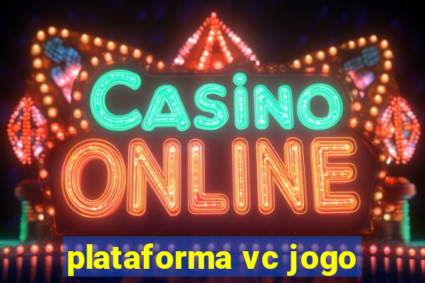 plataforma vc jogo