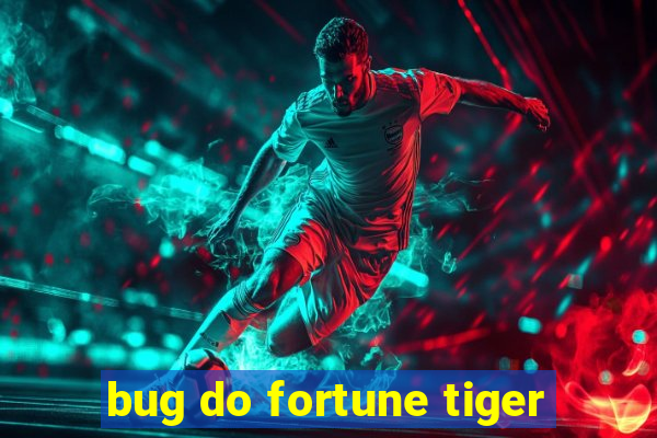 bug do fortune tiger