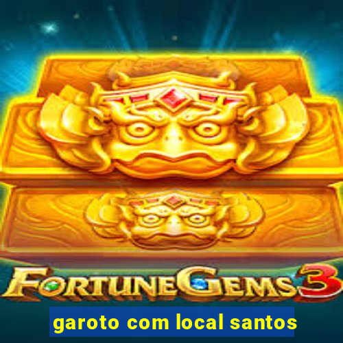 garoto com local santos