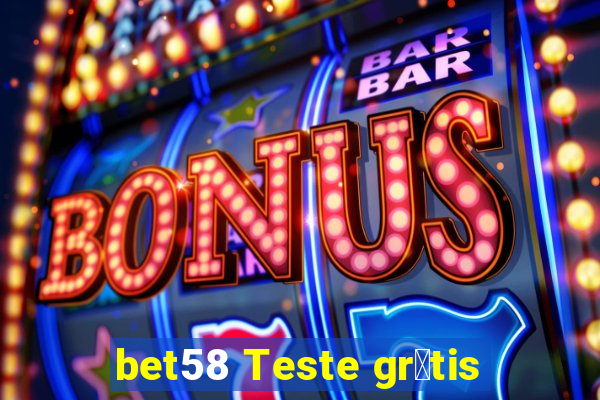 bet58 Teste gr谩tis