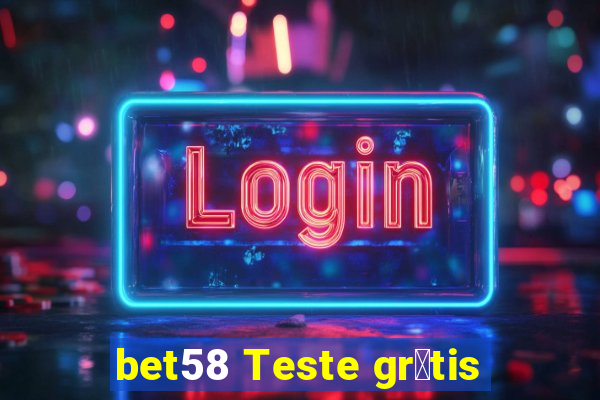 bet58 Teste gr谩tis