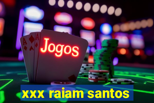 xxx raiam santos