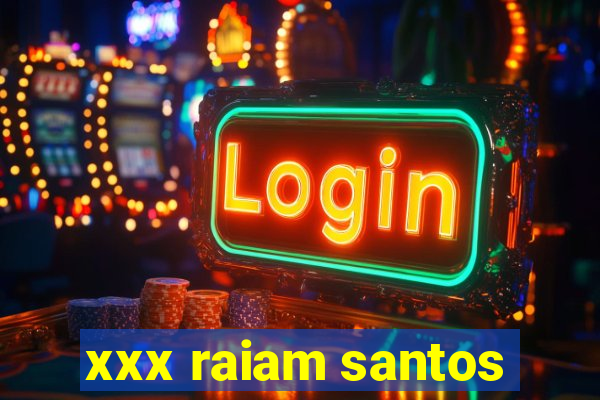 xxx raiam santos