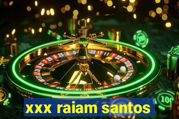 xxx raiam santos