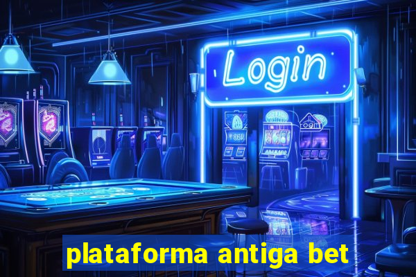 plataforma antiga bet