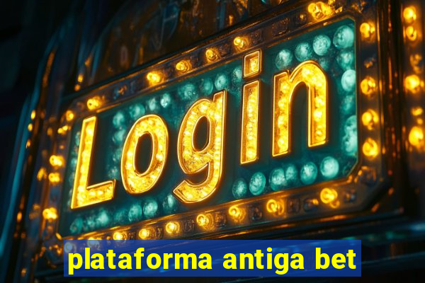 plataforma antiga bet