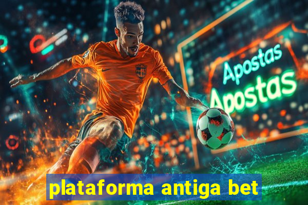 plataforma antiga bet