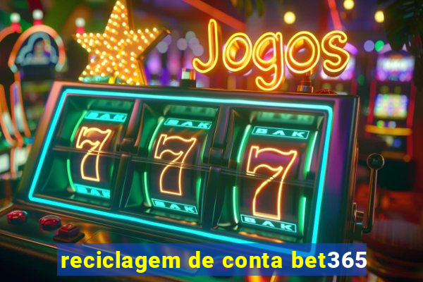 reciclagem de conta bet365