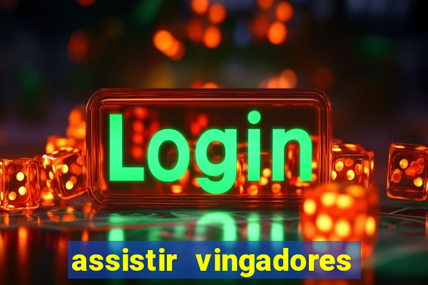 assistir vingadores ultimato completo dublado gratis