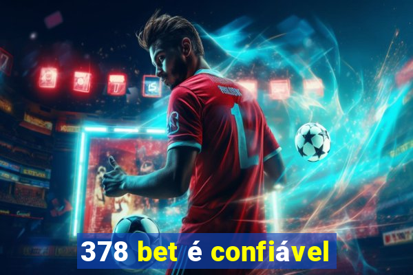 378 bet é confiável