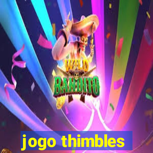 jogo thimbles