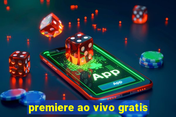 premiere ao vivo gratis