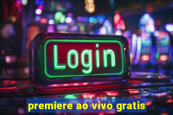 premiere ao vivo gratis