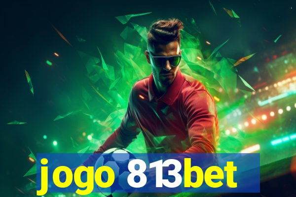 jogo 813bet