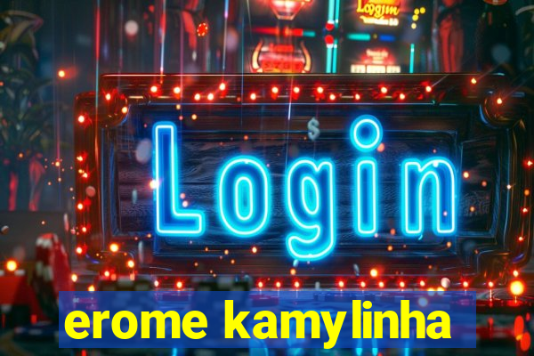 erome kamylinha