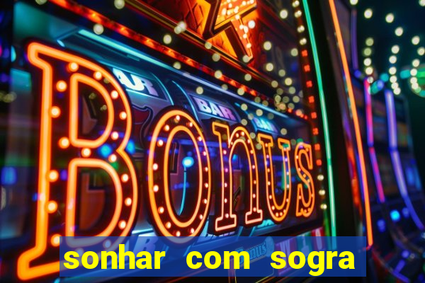 sonhar com sogra no jogo do bicho