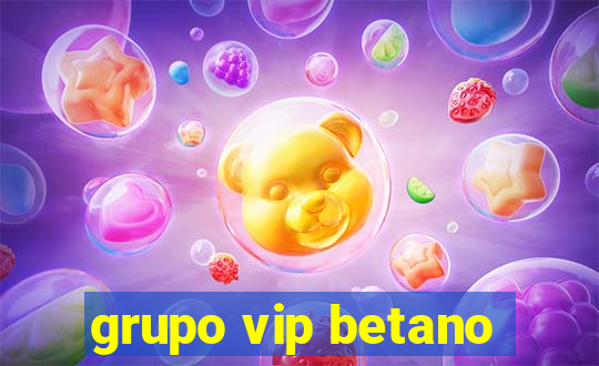 grupo vip betano