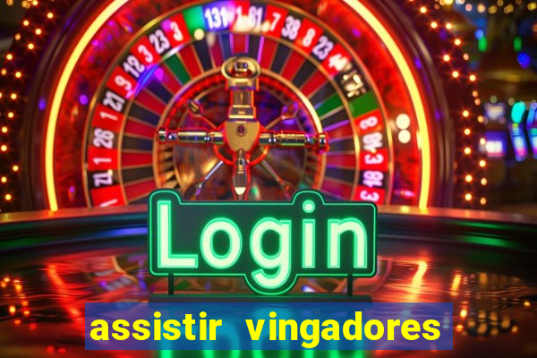 assistir vingadores ultimato filme completo dublado