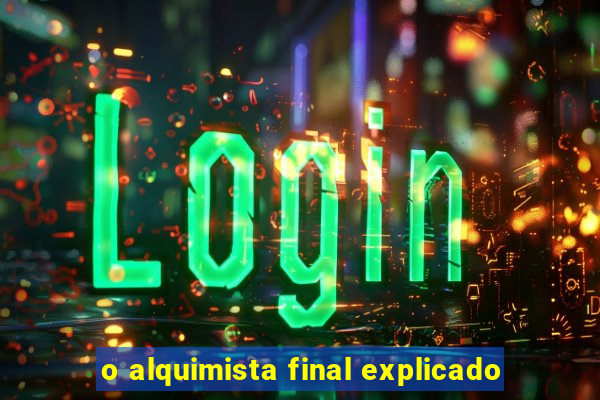 o alquimista final explicado