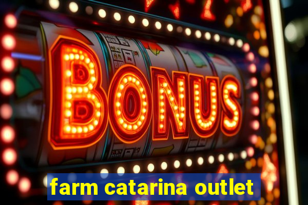 farm catarina outlet