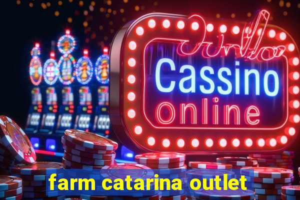 farm catarina outlet