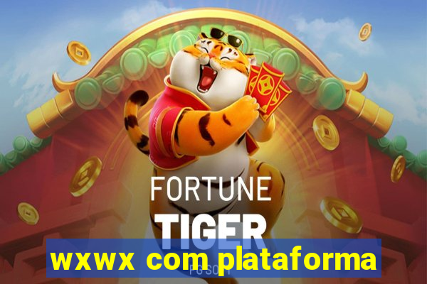 wxwx com plataforma