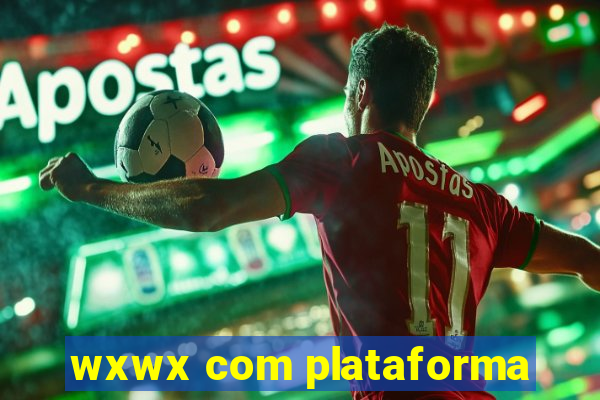 wxwx com plataforma